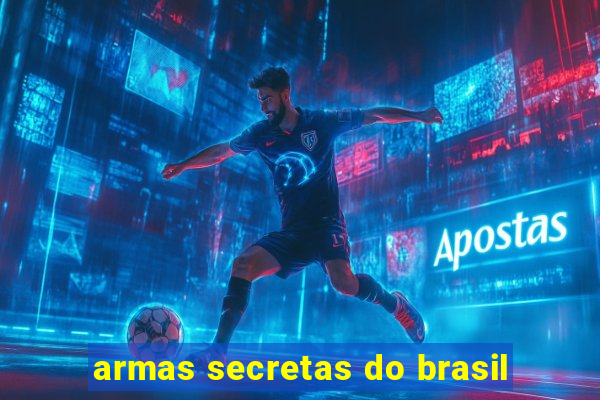 armas secretas do brasil